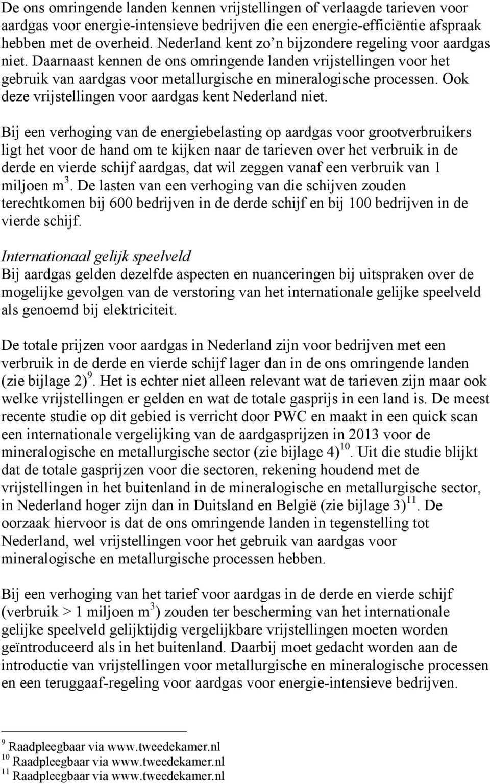 Ook deze vrijstellingen voor aardgas kent Nederland niet.