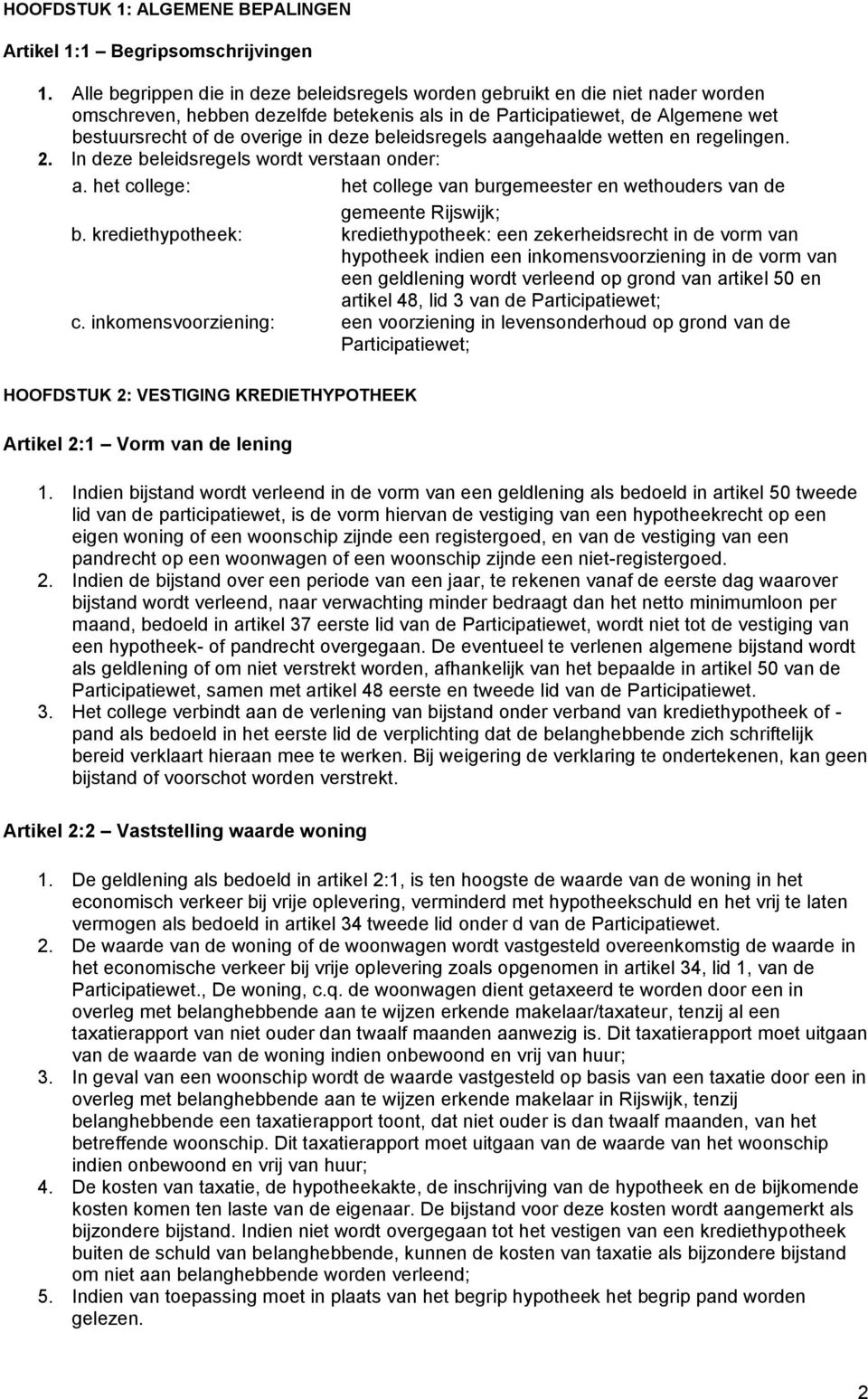 beleidsregels aangehaalde wetten en regelingen. 2. In deze beleidsregels wordt verstaan onder: a. het college: het college van burgemeester en wethouders van de gemeente Rijswijk; b.