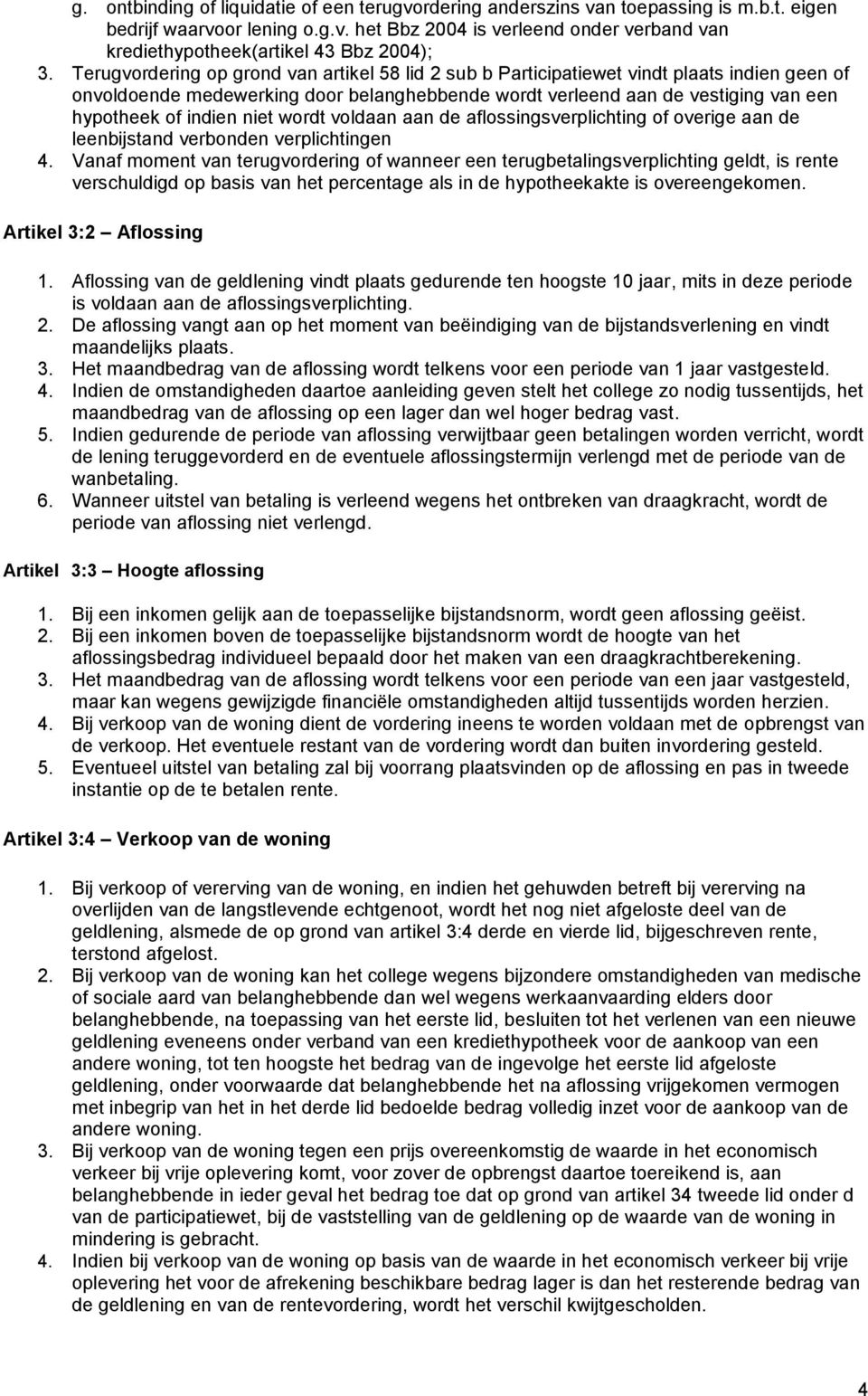 niet wordt voldaan aan de aflossingsverplichting of overige aan de leenbijstand verbonden verplichtingen 4.