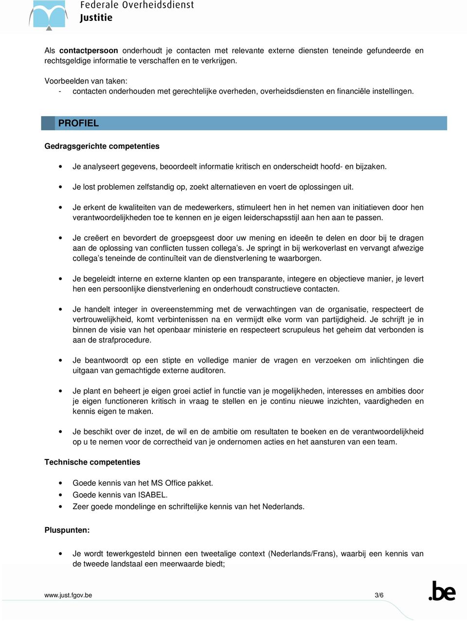 PROFIEL Gedragsgerichte competenties Je analyseert gegevens, beoordeelt informatie kritisch en onderscheidt hoofd- en bijzaken.