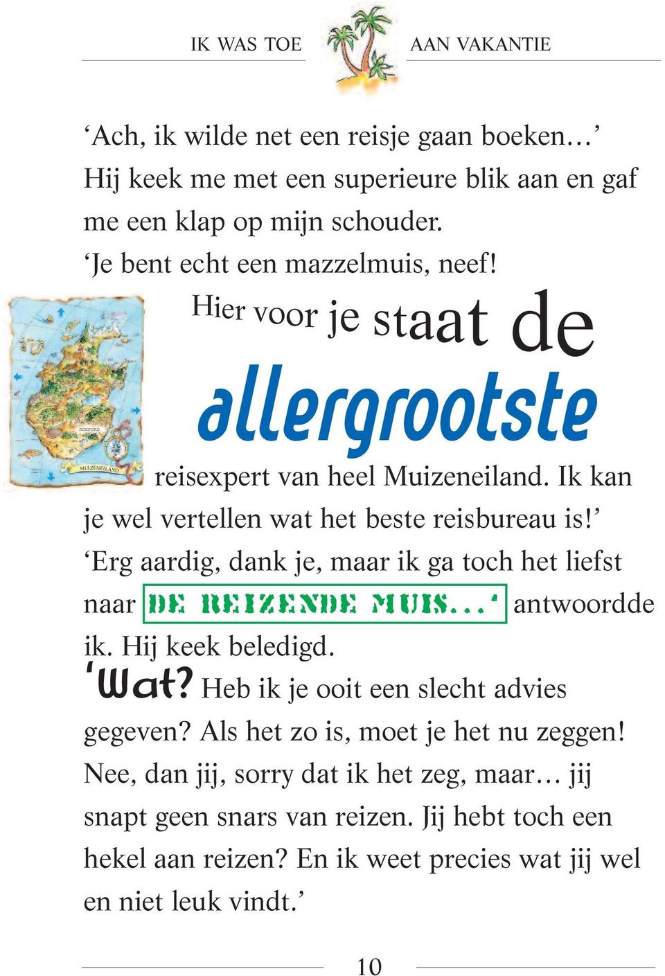 Erg aardig, dank je, maar ik ga toch het liefst naar De Reizende Muis... antwoordde ik. Hij keek beledigd. Wat? Heb ik je ooit een slecht advies gegeven?