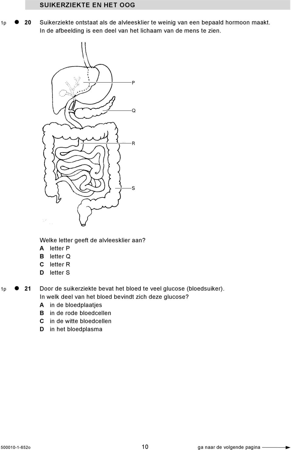 A letter P B letter Q C letter R D letter S 1p 21 Door de suikerziekte bevat het bloed te veel glucose (bloedsuiker).