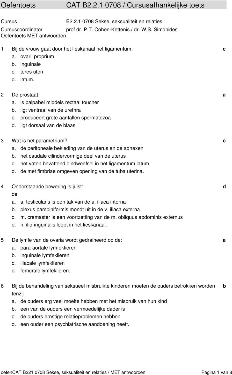 . e peritonele ekleing vn e uterus en e nexen. het ule ilinervormige eel vn e uterus. het vten evtten inweefsel in het ligmentum ltum. e met fimrie omgeven opening vn e tu uterin.