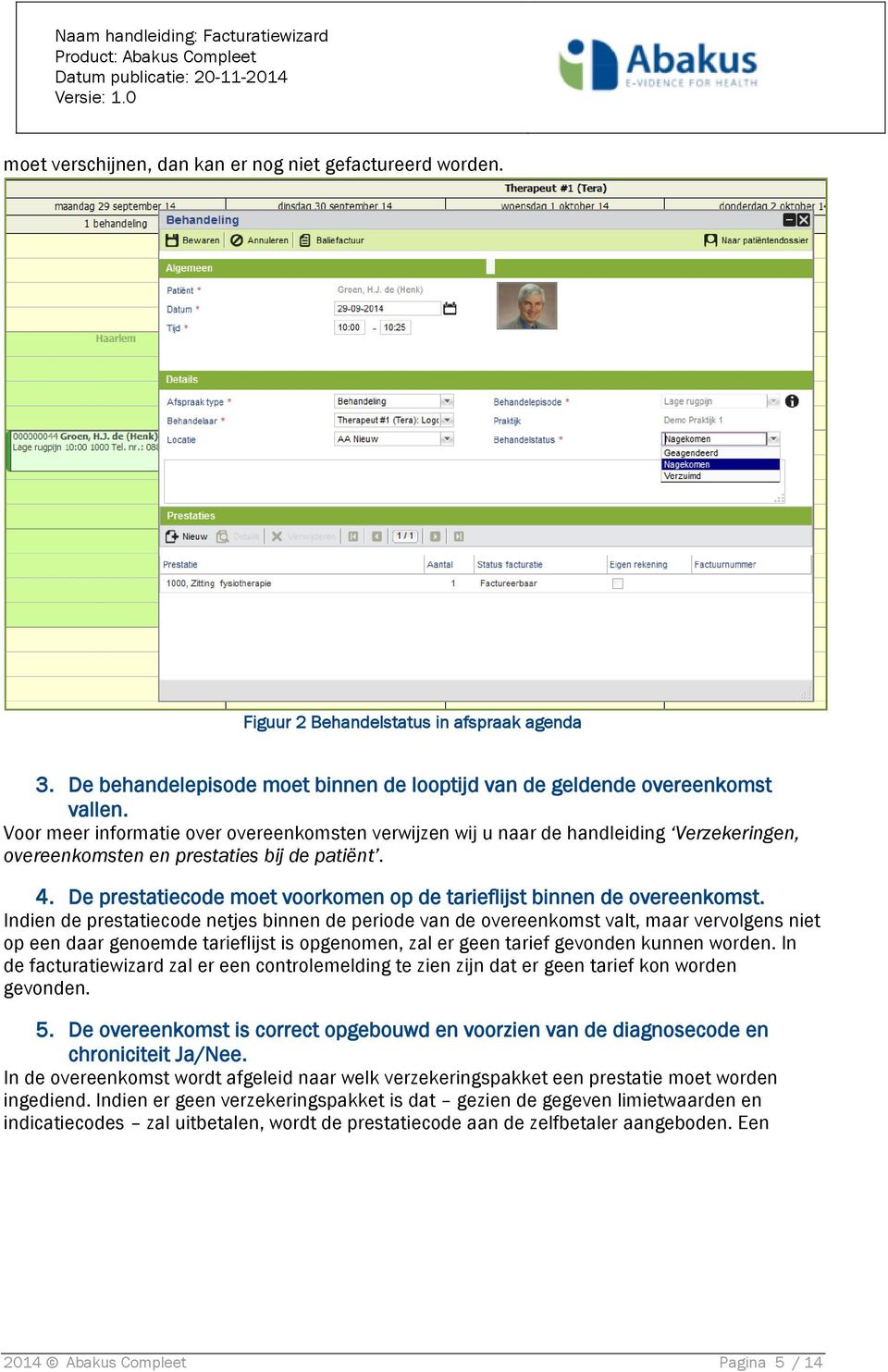 De prestatiecode moet voorkomen op de tarieflijst binnen de overeenkomst.