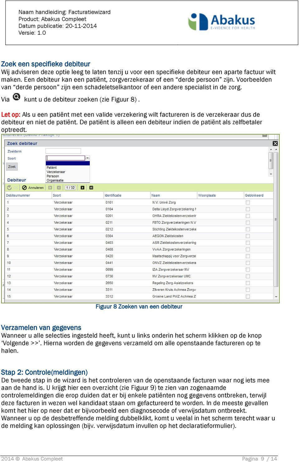 Via kunt u de debiteur zoeken (zie Figuur 8). Let op: Als u een patiënt met een valide verzekering wilt factureren is de verzekeraar dus de debiteur en niet de patiënt.