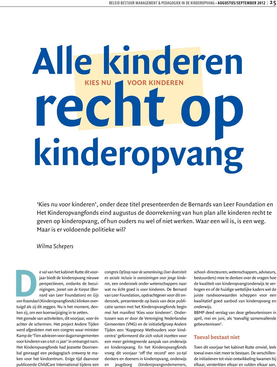 Wilma Schepers De val van het kabinet Rutte dit voorjaar biedt de kinderopvang nieuwe perspectieven, ondanks de bezuinigingen.