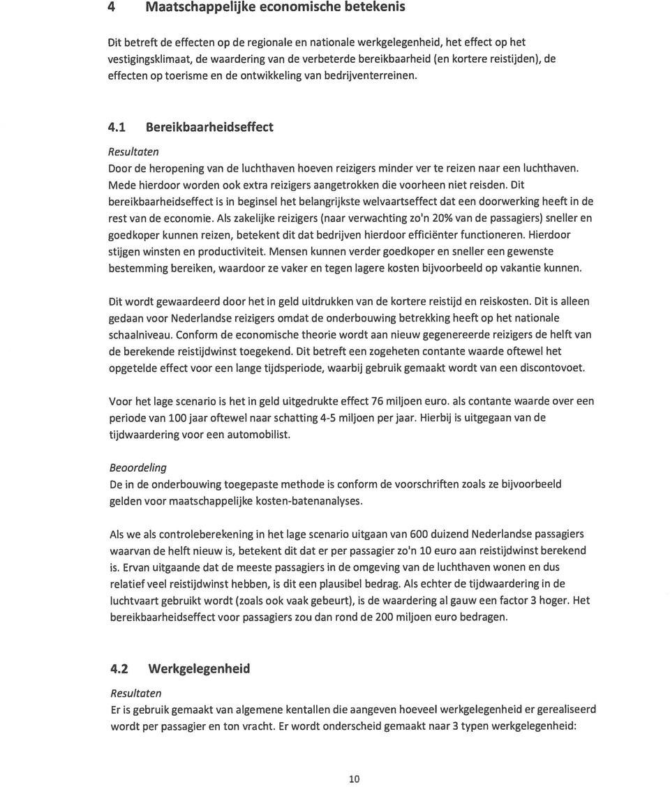 1 Bereikbaarheidseffect Resultaten Door de heropening van de luchthaven hoeven reizigers minder ver te reizen naar een luchthaven.