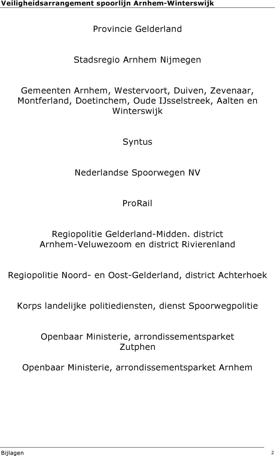 district Arnhem-Veluwezoom en district Rivierenland Regiopolitie Noord- en Oost-Gelderland, district Achterhoek Korps landelijke