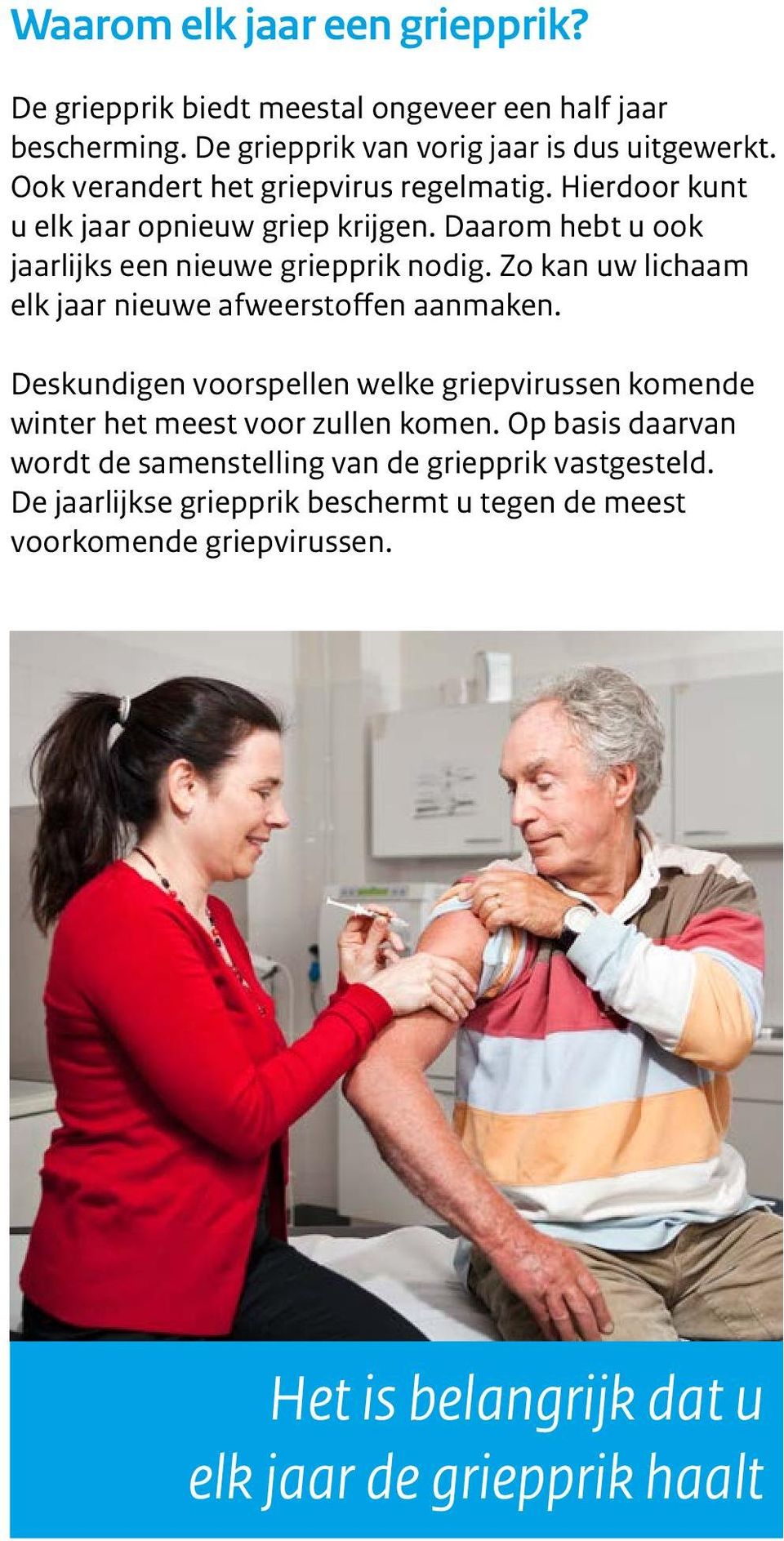 Zo kan uw lichaam elk jaar nieuwe afweerstoffen aanmaken. Deskundigen voorspellen welke griepvirussen komende winter het meest voor zullen komen.