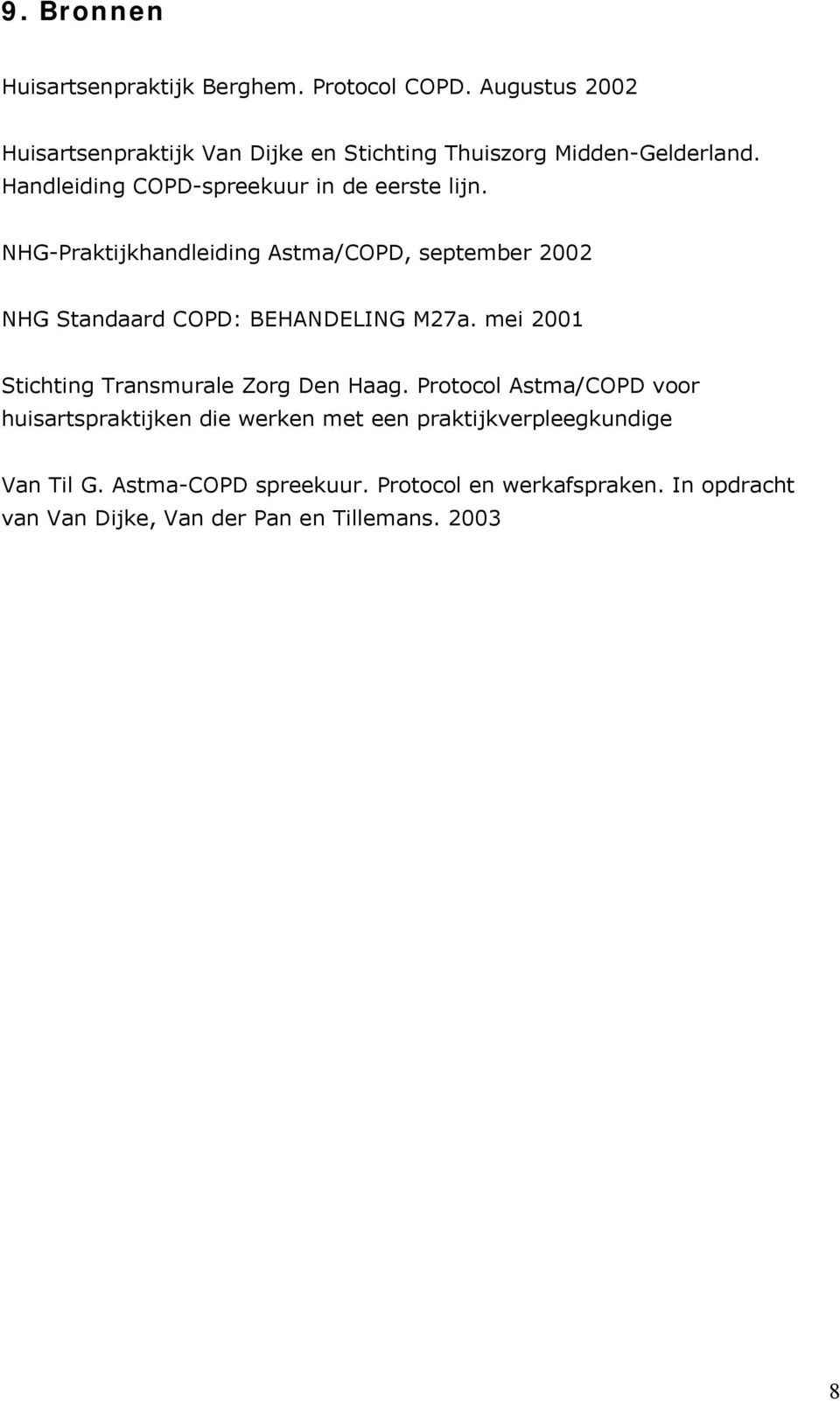 NHG-Praktijkhandleiding Astma/COPD, september 2002 NHG Standaard COPD: BEHANDELING M27a.