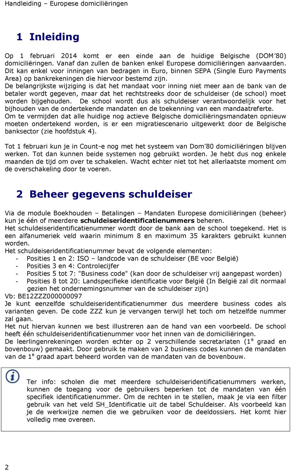 De belangrijkste wijziging is dat het mandaat voor inning niet meer aan de bank van de betaler wordt gegeven, maar dat het rechtstreeks door de schuldeiser (de school) moet worden bijgehouden.