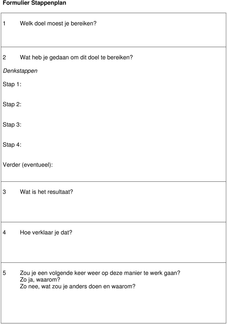 Denkstappen Stap 1: Stap 2: Stap 3: Stap 4: Verder (eventueel): 3 Wat is het