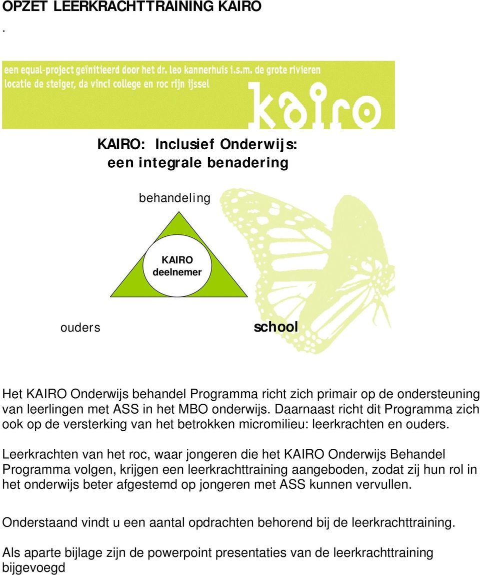 met ASS in het MBO onderwijs. Daarnaast richt dit Programma zich ook op de versterking van het betrokken micromilieu: leerkrachten en ouders.