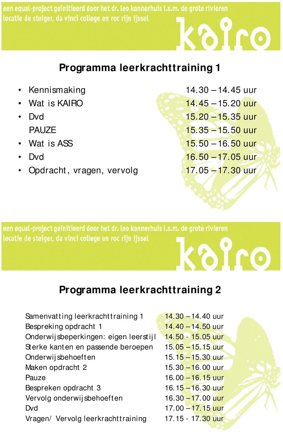 30 uur Programma leerkrachttraining 2 Samenvatting leerkrachttraining 1 Bespreking opdracht 1 Onderwijsbeperkingen: eigen leerstijl Sterke kanten en passende beroepen