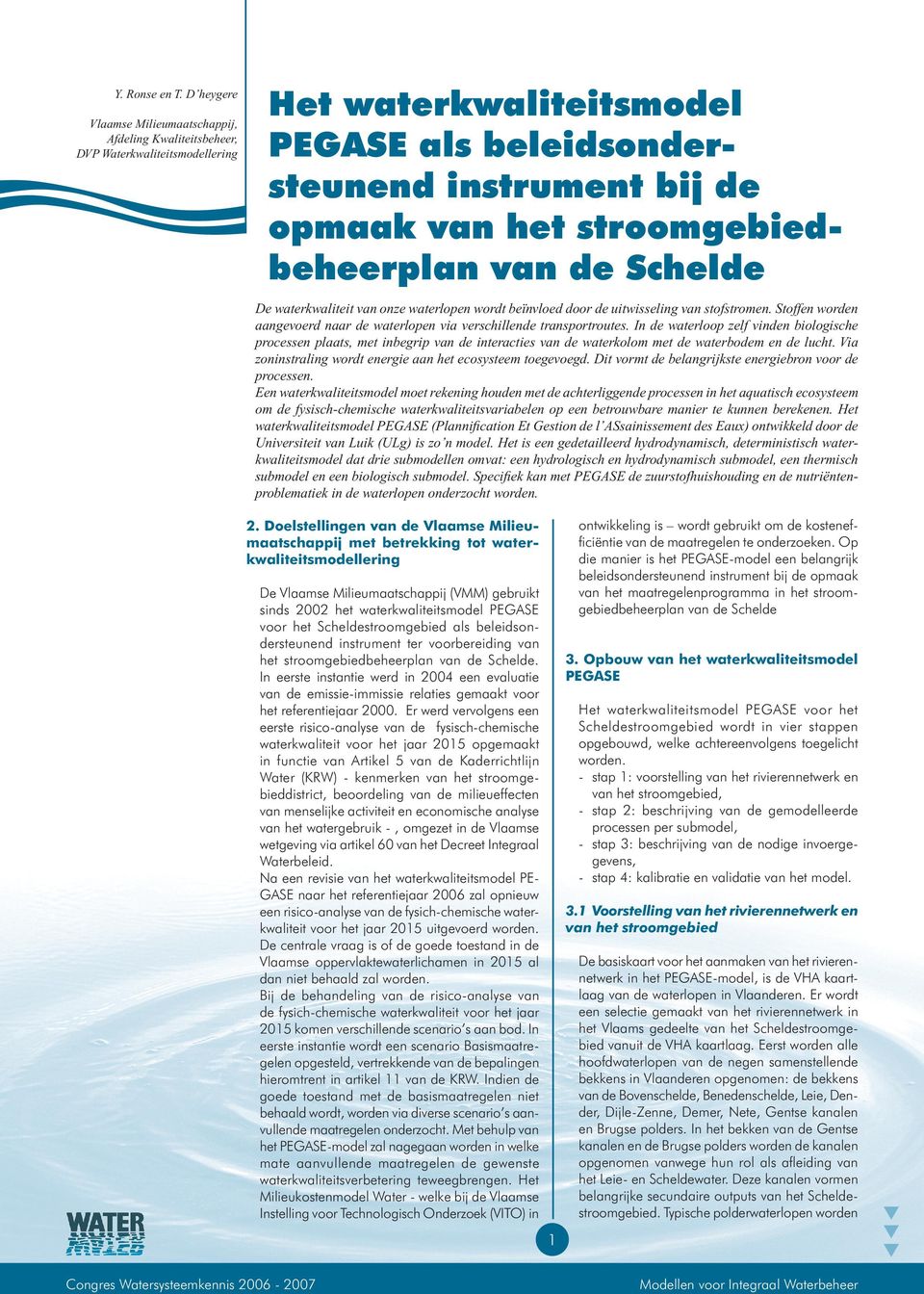 stroomgebiedbeheerplan van de Schelde De waterkwaliteit van onze waterlopen wordt beïnvloed door de uitwisseling van stofstromen.