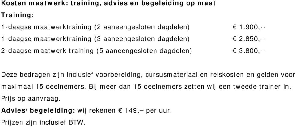 800,-- Deze bedragen zijn inclusief voorbereiding, cursusmateriaal en reiskosten en gelden voor maximaal 15 deelnemers.