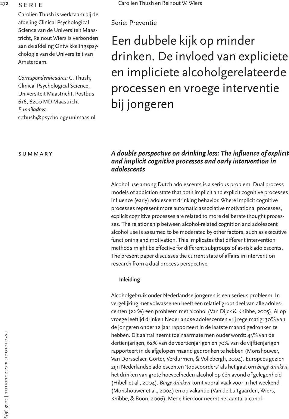 nl Carolien Thush en Reinout W. Wiers Serie: Preventie Een dubbele kijk op minder drinken.