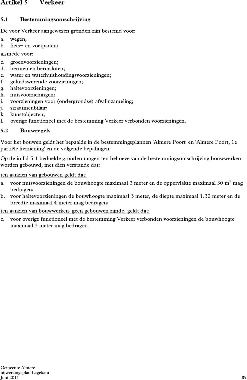 kunstobjecten; l. overige functioneel met de bestemming Verkeer verbonden voorzieningen. 5.