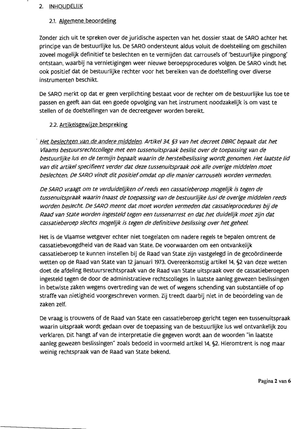 weer nieuwe beroepsprocedures volgen. De SARO vindt het ook positief dat de bestuurlijke rechter voor het bereiken van de doelstelling over diverse instrumenten beschikt.