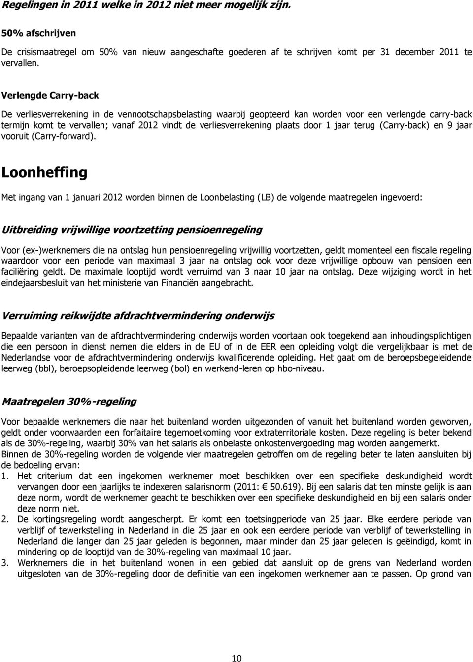 plaats door 1 jaar terug (Carry-back) en 9 jaar vooruit (Carry-forward).