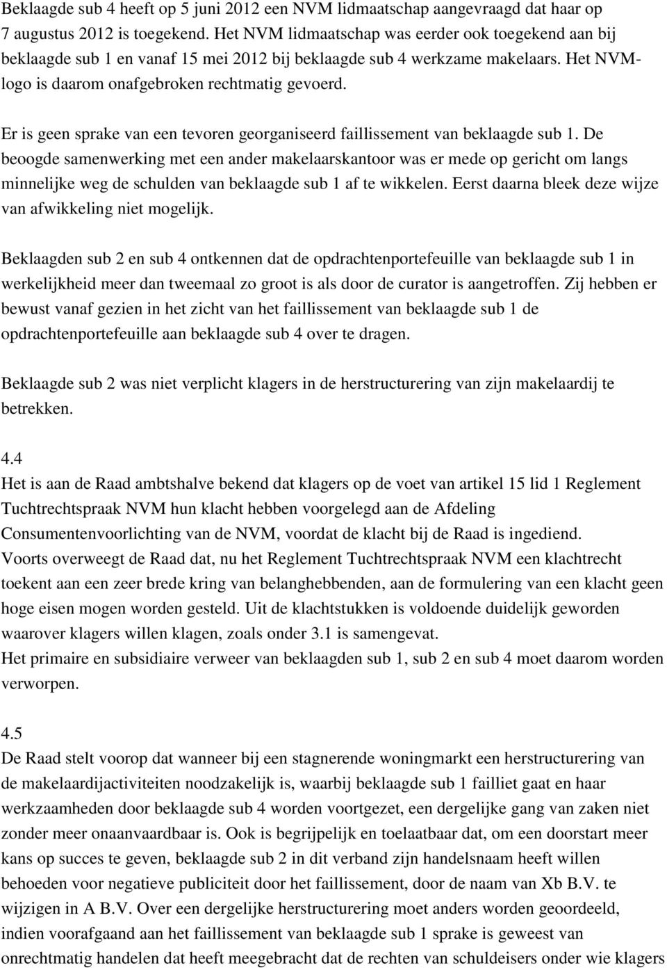 Er is geen sprake van een tevoren georganiseerd faillissement van beklaagde sub 1.