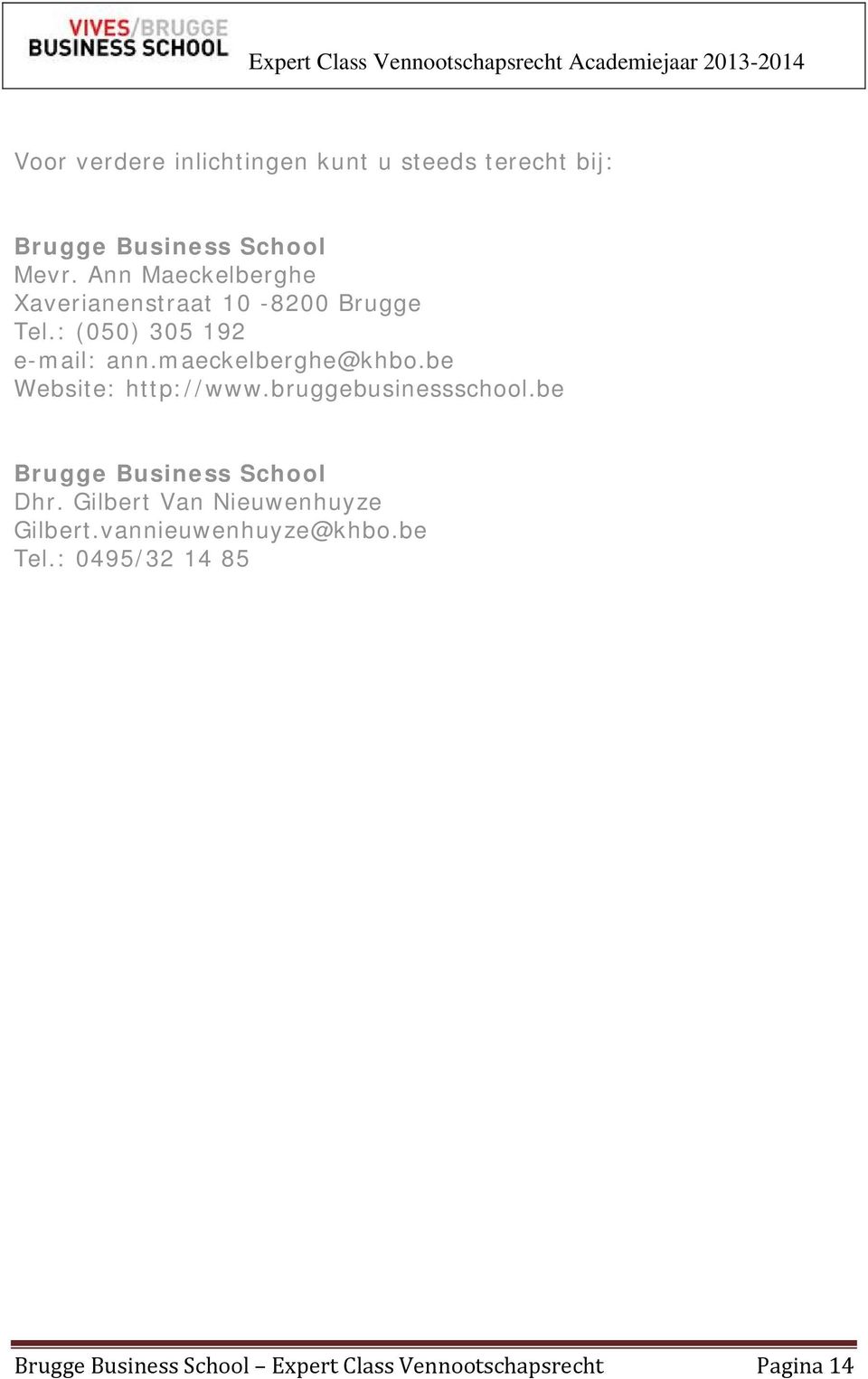 maeckelberghe@khbo.be Website: http://www.bruggebusinessschool.be Brugge Business School Dhr.