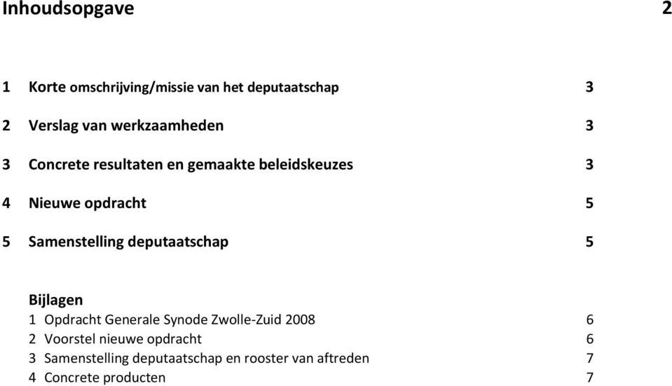 Samenstelling deputaatschap 5 Bijlagen 1 Opdracht Generale Synode Zwolle-Zuid 2008 6 2