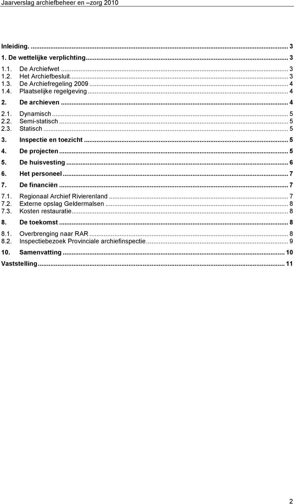 De projecten... 5 5. De huisvesting... 6 6. Het personeel... 7 7. De financiën... 7 7.1. Regionaal Archief Rivierenland... 7 7.2. Externe opslag Geldermalsen.