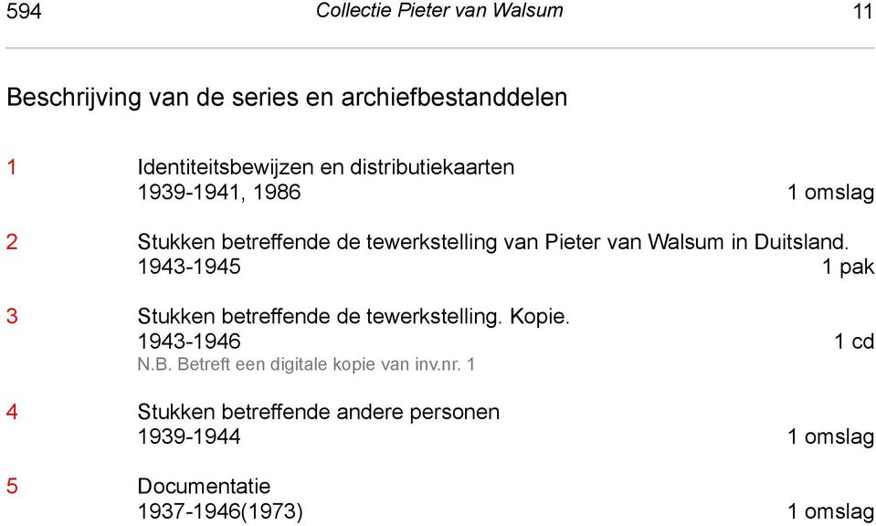 tewerkstelling van Pieter van Walsum in Duitsland. 1943-1945 1 pak 3 Stukken betreffende de tewerkstelling. Kopie.