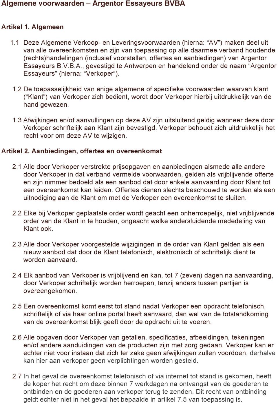 voorstellen, offertes en aanbiedingen) van Argentor Essayeurs B.V.B.A., gevestigd te Antwerpen en handelend onder de naam Argentor Essayeurs (hierna: Verkoper ). 1.