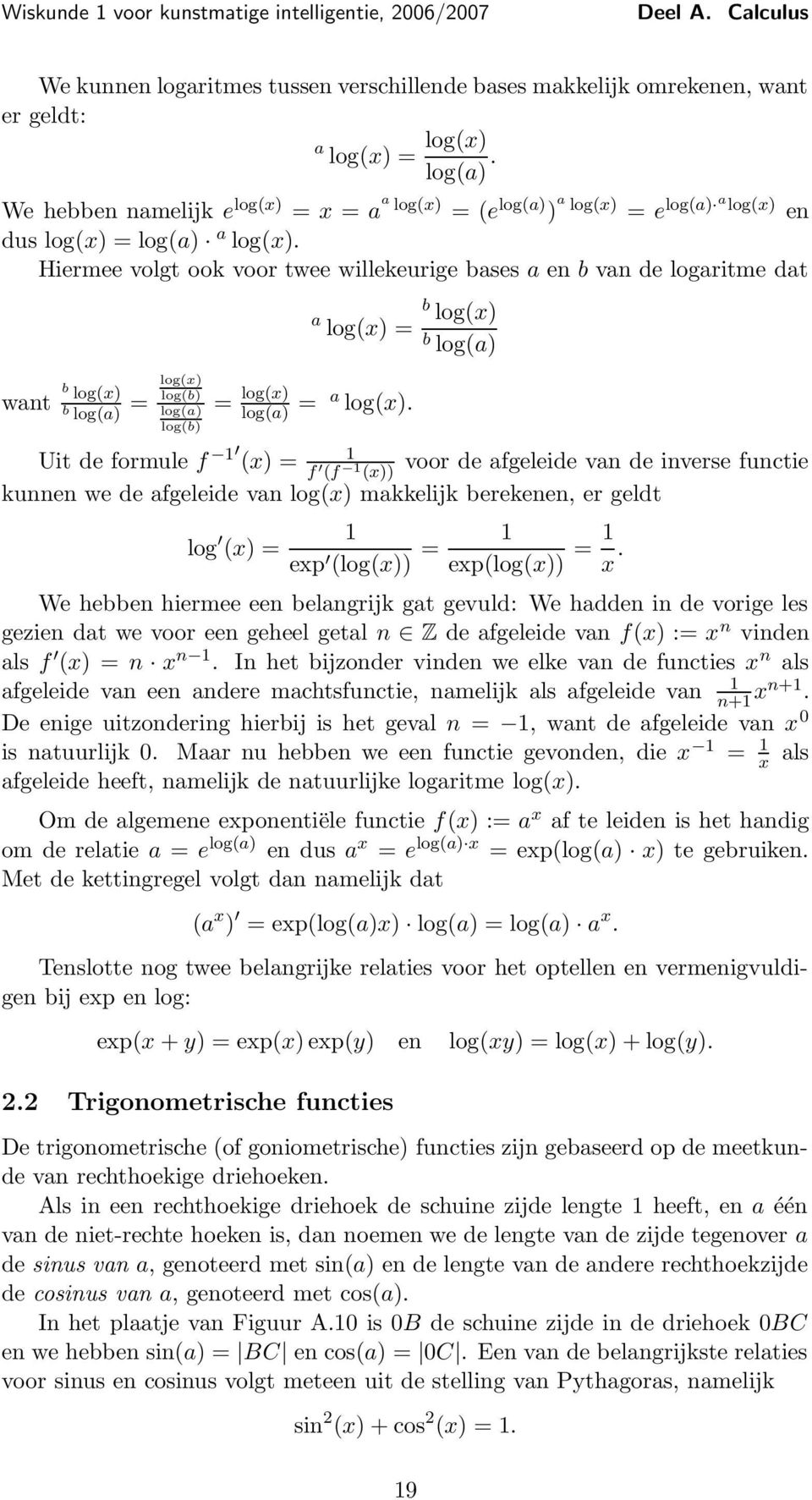 Hiermee volgt ook voor twee willekeurige bses en b vn de logritme dt wnt b log() log() b log() = log(b) log() log(b) log() = = log() log() = log().