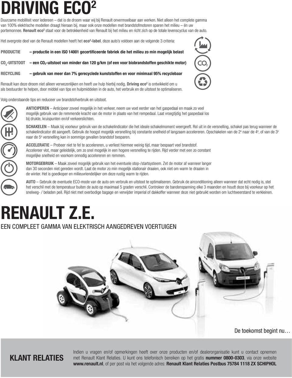 Renault eco 2 staat voor de betrokkenheid van Renault bij het milieu en richt zich op de totale levenscyclus van de auto.