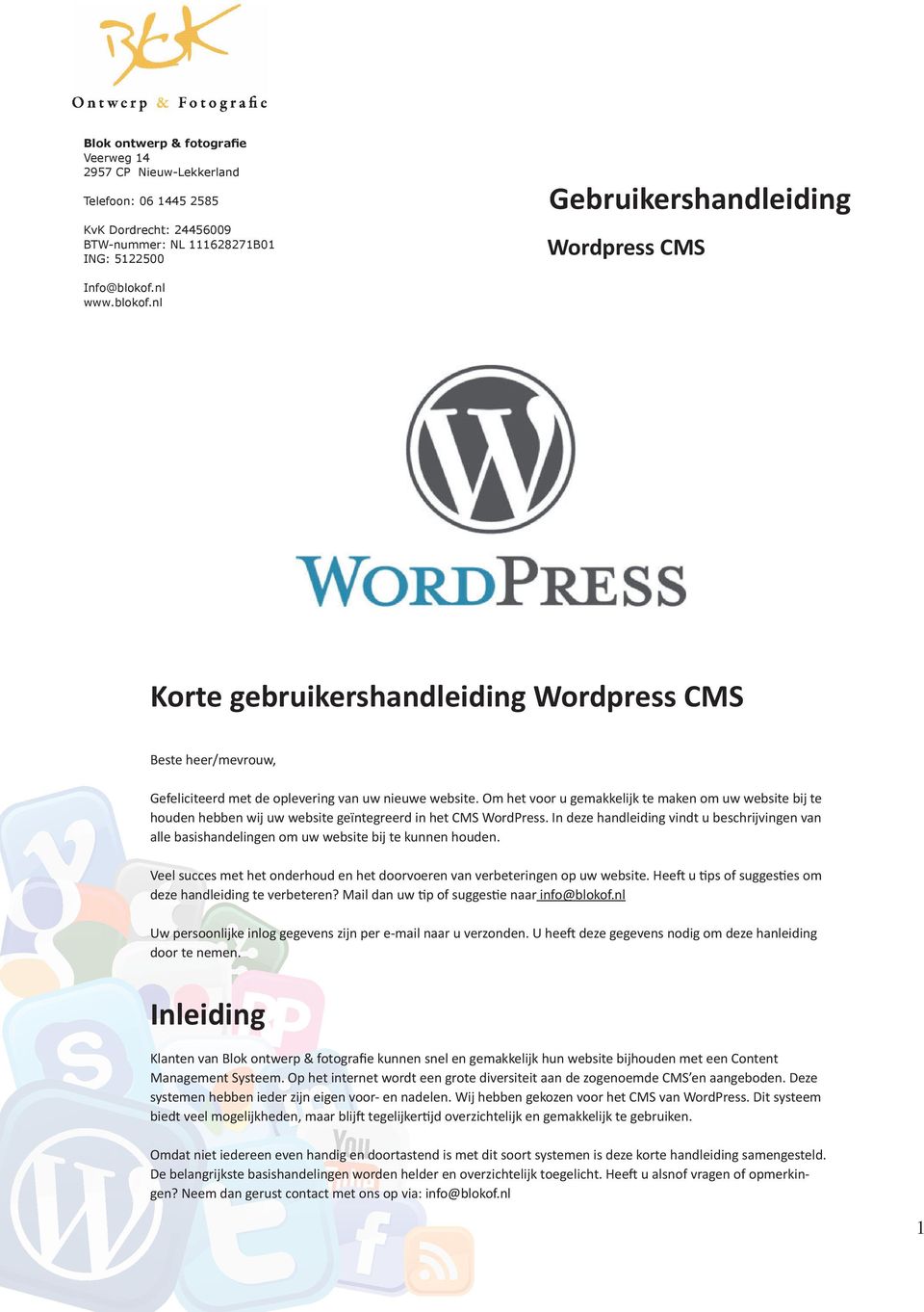 Om het voor u gemakkelijk te maken om uw website bij te houden hebben wij uw website geïntegreerd in het CMS WordPress.