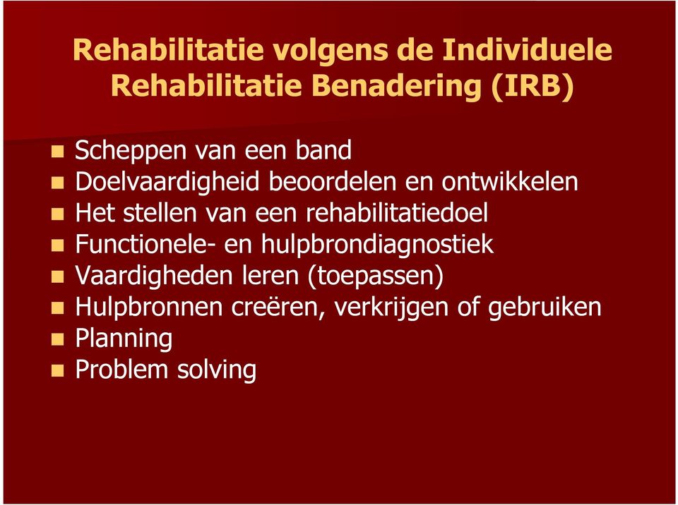 rehabilitatiedoel Functionele- en hulpbrondiagnostiek Vaardigheden leren