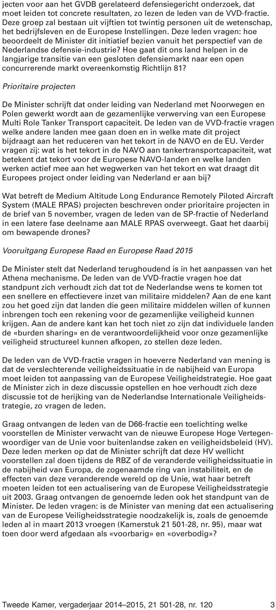 Deze leden vragen: hoe beoordeelt de Minister dit initiatief bezien vanuit het perspectief van de Nederlandse defensie-industrie?