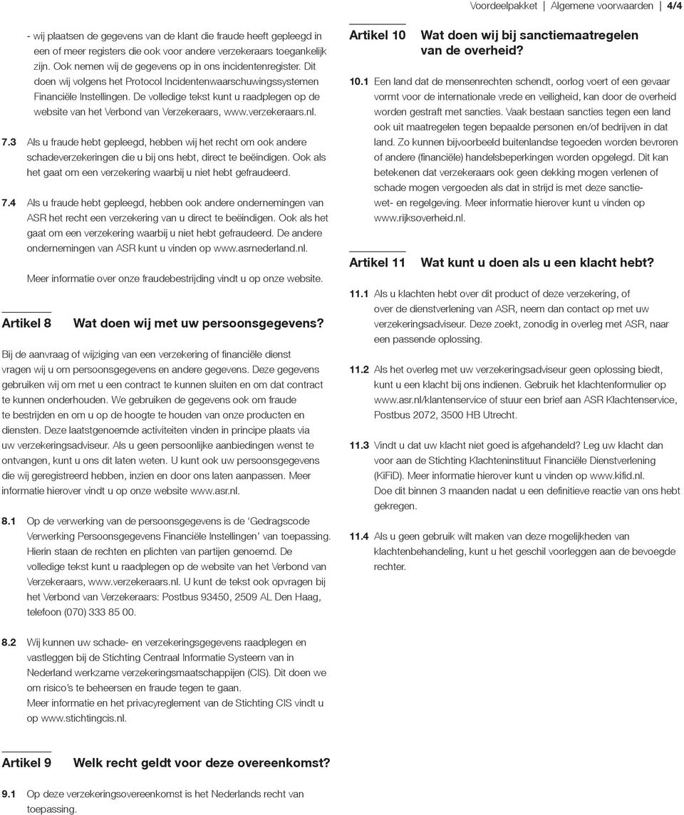 De volledige tekst kunt u raadplegen op de website van het Verbond van Verzekeraars, www.verzekeraars.nl. 7.
