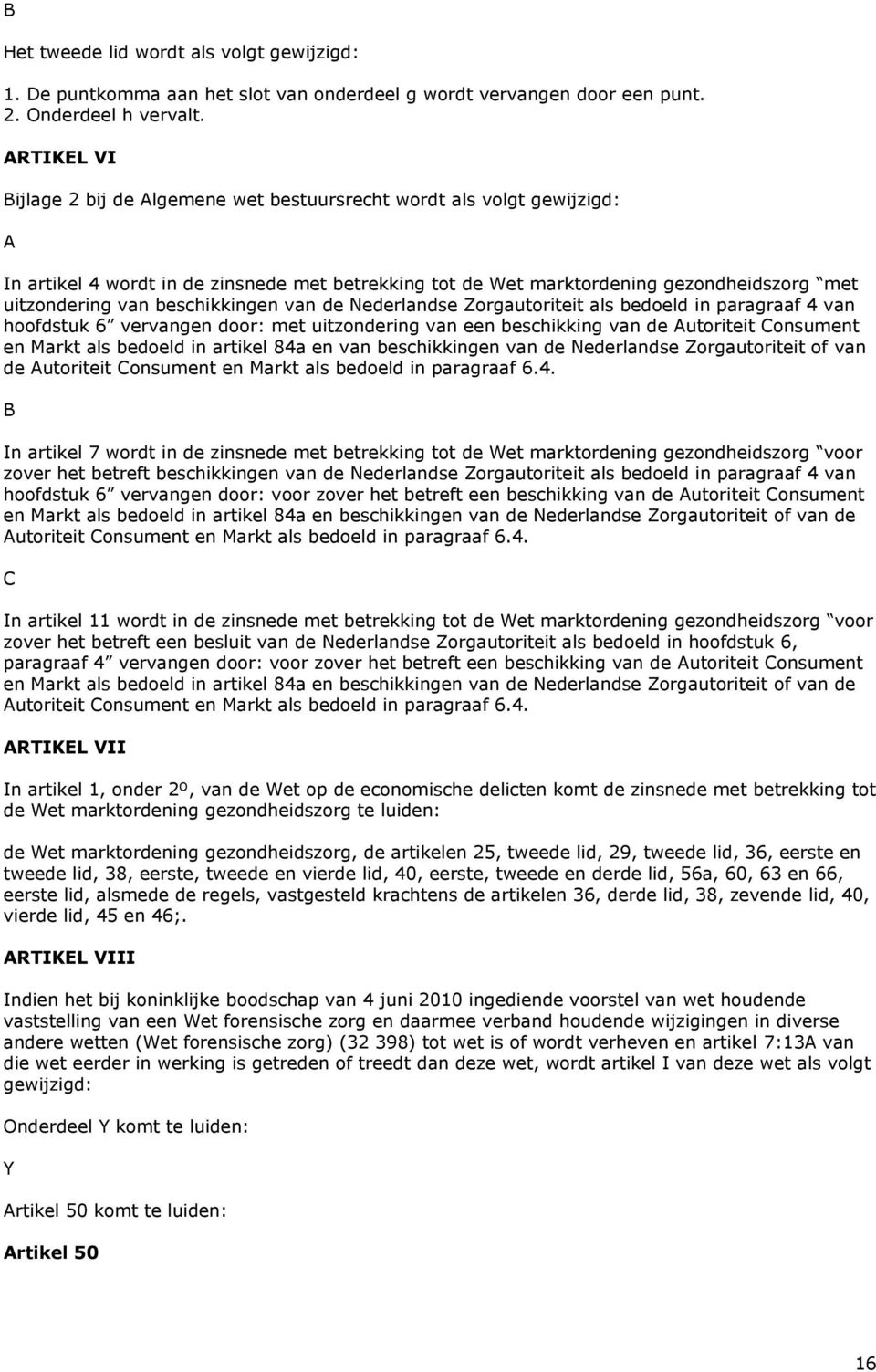 beschikkingen van de Nederlandse Zorgautoriteit als bedoeld in paragraaf 4 van hoofdstuk 6 vervangen door: met uitzondering van een beschikking van de Autoriteit Consument en Markt als bedoeld in