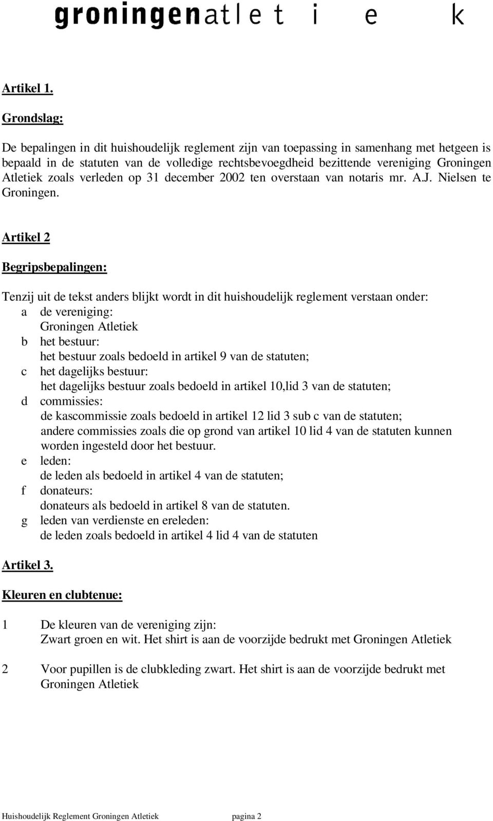 Atletiek zoals verleden op 31 december 2002 ten overstaan van notaris mr. A.J. Nielsen te Groningen.