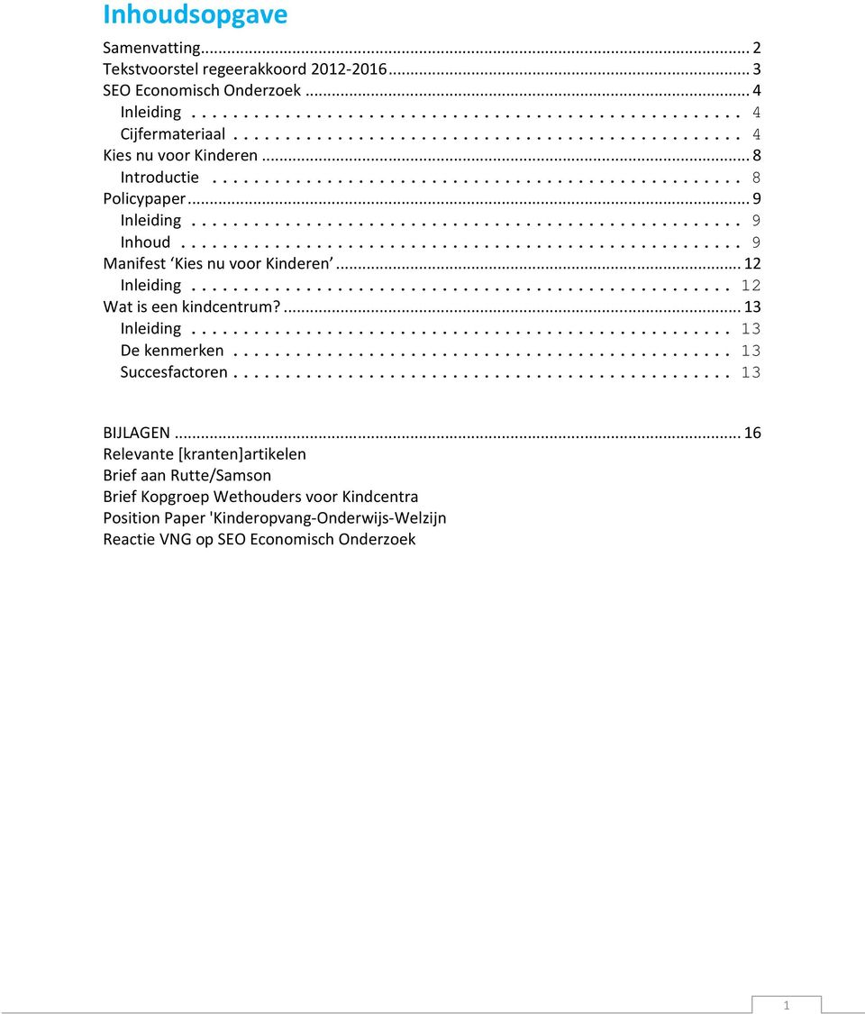 .. 12 Wat is een kindcentrum?... 13 Inleiding... 13 De kenmerken... 13 Succesfactoren... 13 BIJLAGEN.