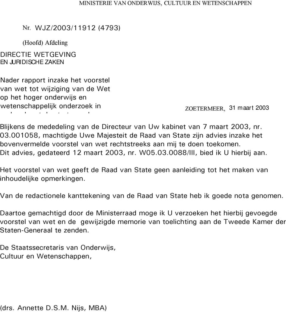 in verband met de start van de ZOETERMEER, 31 maart 2003 Blijkens de mededeling van de Directeur van Uw kabinet van 7 maart 2003, nr. 03.