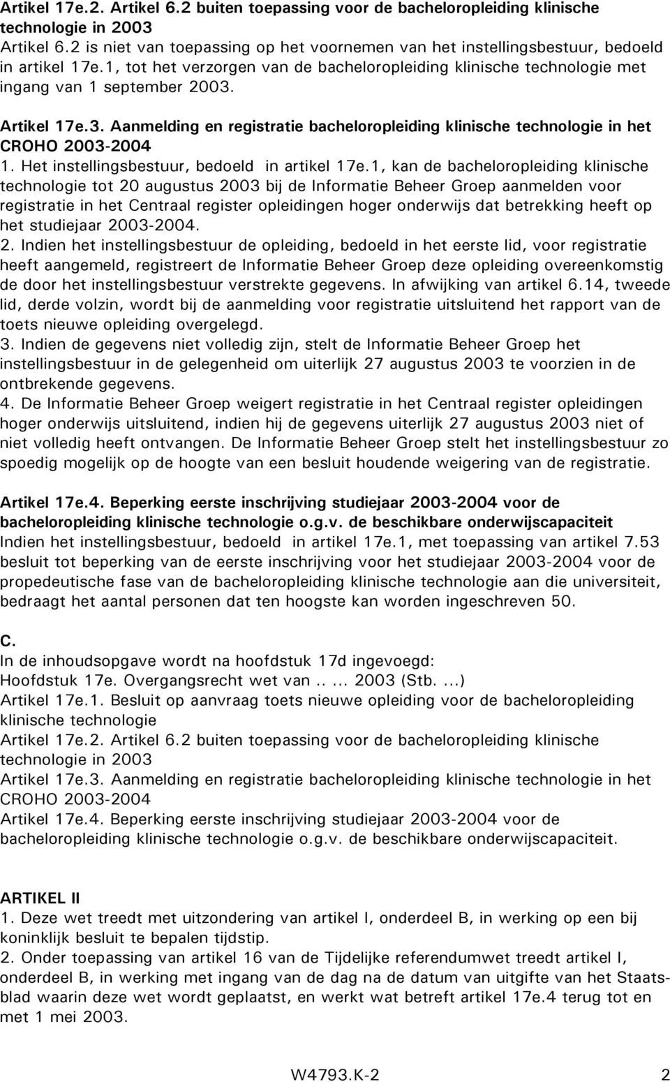 Artikel 17e.3. Aanmelding en registratie bacheloropleiding klinische technologie in het CROHO 2003-2004 1. Het instellingsbestuur, bedoeld in artikel 17e.