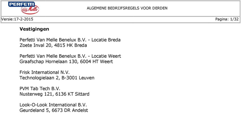 V. Nusterweg 121, 6136 KT Sittard Look-O-Look International B.V. Geurdeland 5, 6673 DR Andelst