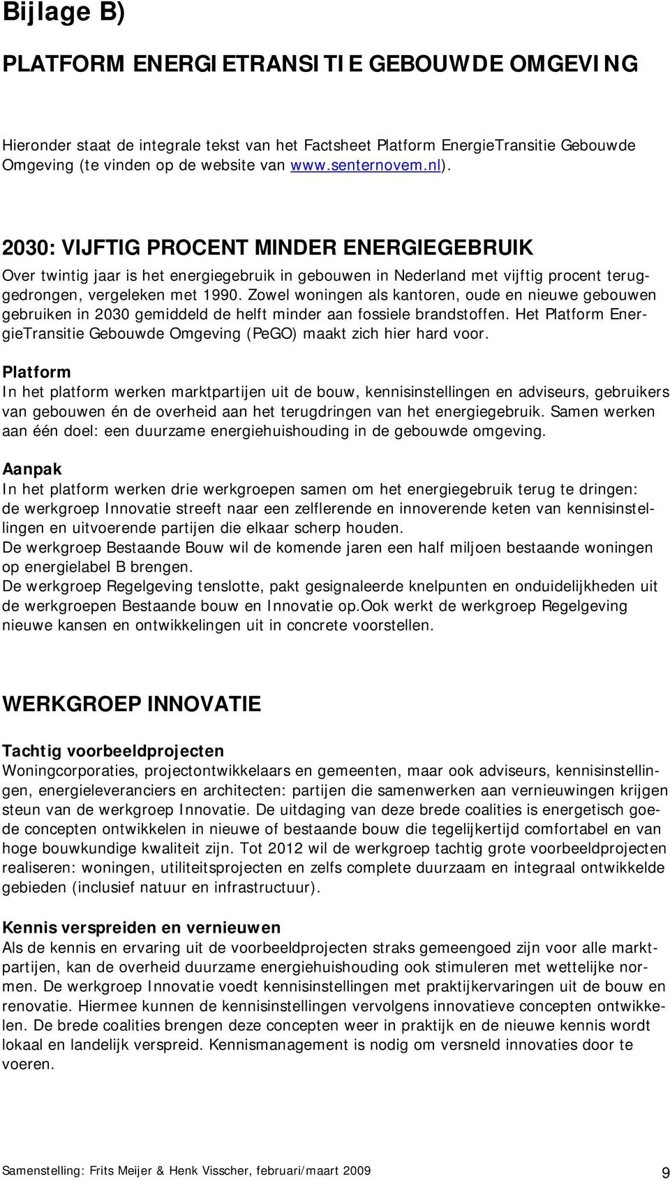 Zowel woningen als kantoren, oude en nieuwe gebouwen gebruiken in 2030 gemiddeld de helft minder aan fossiele brandstoffen.