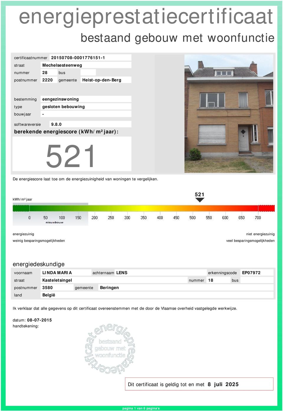 0 berekende energiescore (kwh/m²jaar): 521 De energiescore laat toe om de energiezuinigheid van woningen te vergelijken.