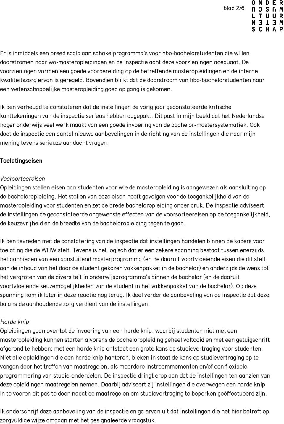 Bovendien blijkt dat de doorstroom van hbo-bachelorstudenten naar een wetenschappelijke masteropleiding goed op gang is gekomen.