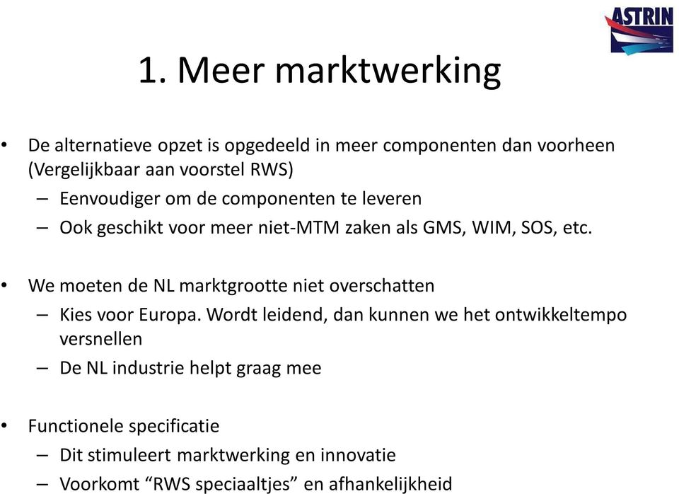 We moeten de NL marktgrootte niet overschatten Kies voor Europa.