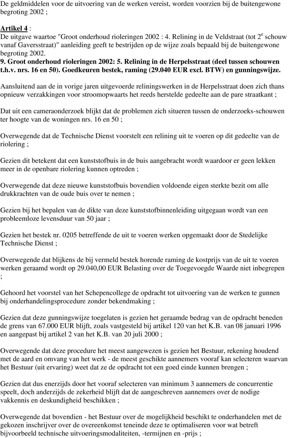 Relining in de Herpelsstraat (deel tussen schouwen t.h.v. nrs. 16 en 50). Goedkeuren bestek, raming (29.040 EUR excl. BTW) en gunningswijze.