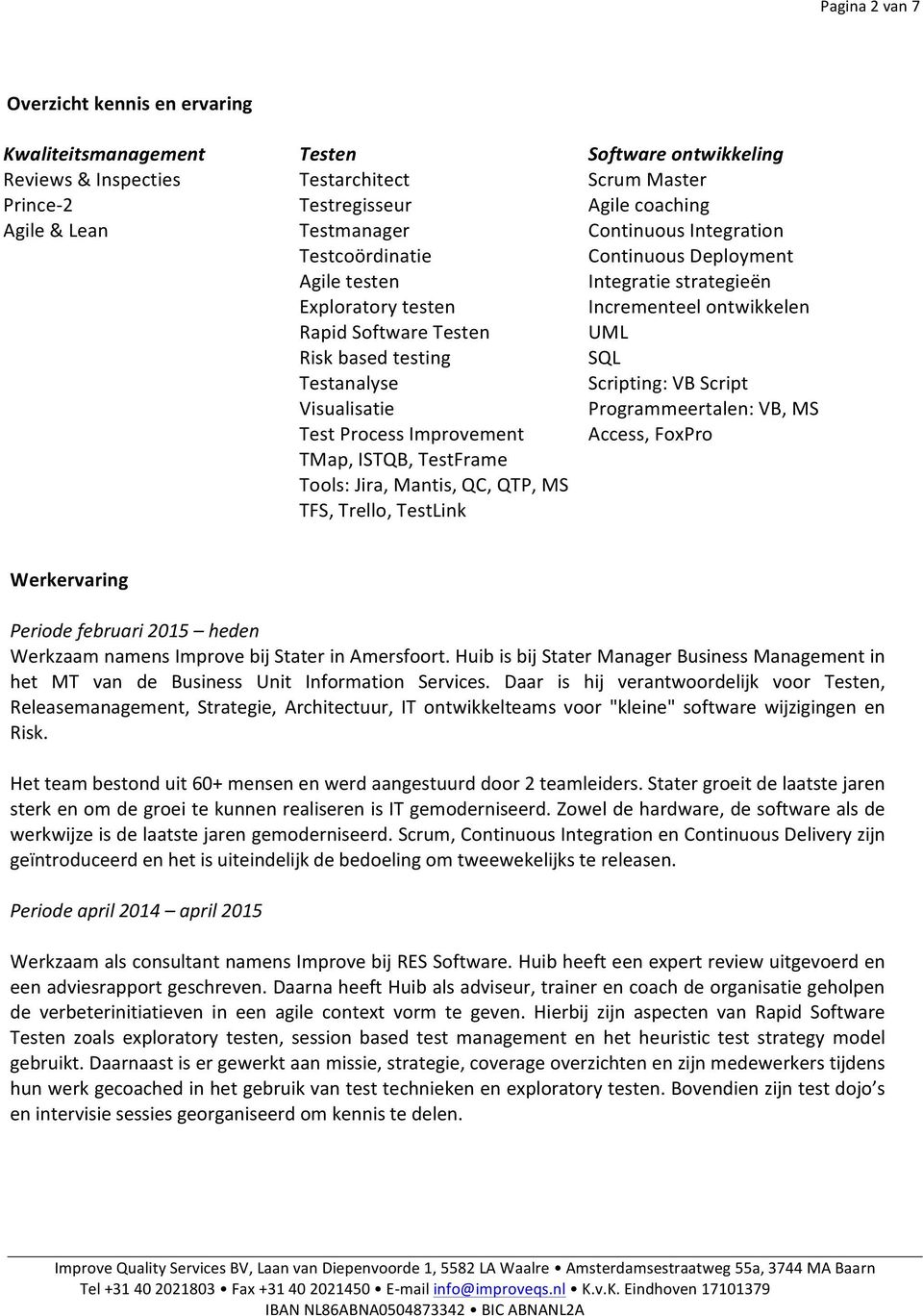 Scrum Master Agile coaching Continuous Integration Continuous Deployment Integratie strategieën Incrementeel ontwikkelen UML SQL Scripting: VB Script Programmeertalen: VB, MS Access, FoxPro