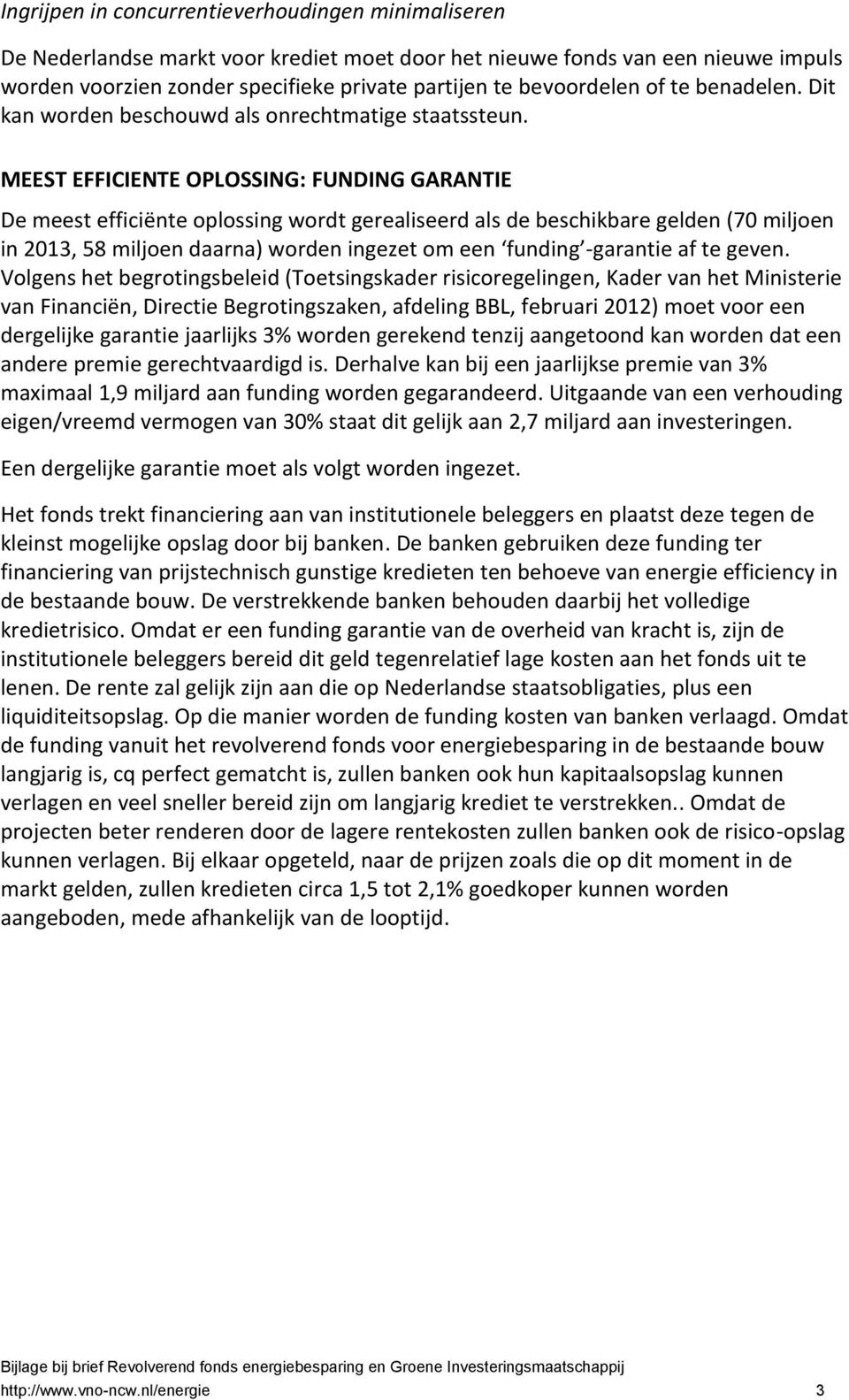 MEEST EFFICIENTE OPLOSSING: FUNDING GARANTIE De meest efficiënte oplossing wordt gerealiseerd als de beschikbare gelden (70 miljoen in 2013, 58 miljoen daarna) worden ingezet om een funding -garantie