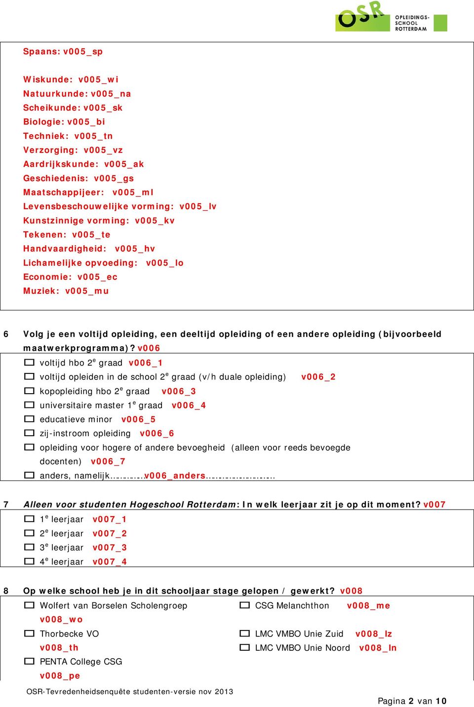 voltijd opleiding, een deeltijd opleiding of een andere opleiding (bijvoorbeeld maatwerkprogramma)?